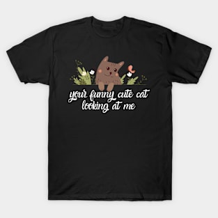 Your funny cute cat looking at me T-Shirt